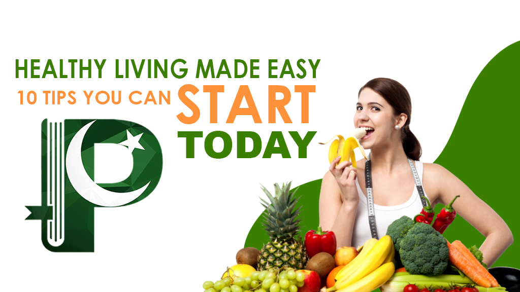 Healthy Living Made Easy: 10 Tips You Can Start Today